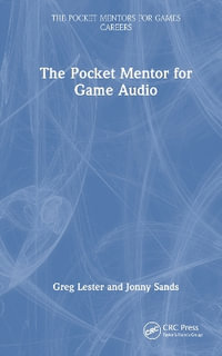 The Pocket Mentor for Game Audio : Pocket Mentors for Games Careers - Greg Lester