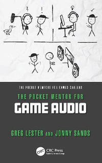 The Pocket Mentor for Game Audio : Pocket Mentors for Games Careers - Greg Lester