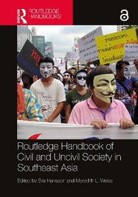 Routledge Handbook of Civil and Uncivil Society in Southeast Asia - Eva  Hansson