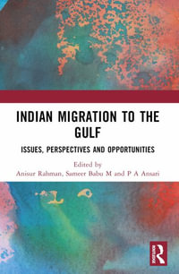 Indian Migration to the Gulf : Issues, Perspectives and Opportunities - Anisur Rahman