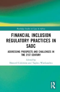 Financial Inclusion Regulatory Practices in SADC : Addressing Prospects and Challenges in the 21st Century - Howard Chitimira