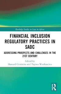 Financial Inclusion Regulatory Practices in SADC : Addressing Prospects and Challenges in the 21st Century - Howard Chitimira