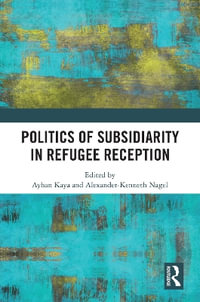 Politics of Subsidiarity in Refugee Reception - Ayhan Kaya