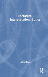 Literature, Interpretation and Ethics - Colin Davis