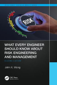 What Every Engineer Should Know About Risk Engineering and Management : What Every Engineer Should Know - John X. Wang