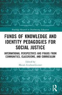 Funds of Knowledge and Identity Pedagogies for Social Justice : International Perspectives and Praxis from Communities, Classrooms, and Curriculum - MoisÃ©s Esteban-Guitart