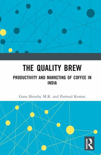 The Quality Brew : Productivity and Marketing of Coffee in India - Gana Shruthy M.K.