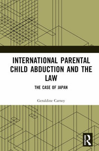 International Parental Child Abduction and the Law : The Case of Japan - Geraldine Carney