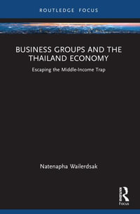 Business Groups and the Thailand Economy : Escaping the Middle-Income Trap - Natenapha Wailerdsak