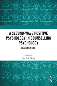 A Second-Wave Positive Psychology in Counselling Psychology : A Paradigm Shift - Paul T. P. Wong