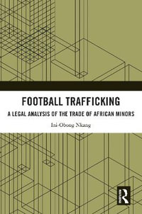 Football Trafficking : A Legal Analysis of the Trade of African Minors - Ini-Obong Nkang