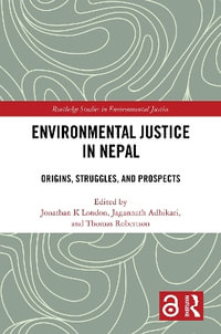 Environmental Justice in Nepal : Origins, Struggles, and Prospects - Jonathan K London