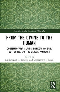 From the Divine to the Human : Contemporary Islamic Thinkers on Evil, Suffering, and the Global Pandemic - Muhammad U. Faruque