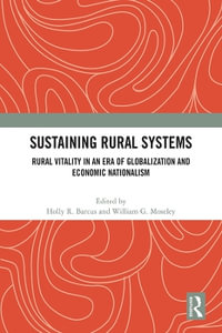 Sustaining Rural Systems : Rural Vitality in an Era of Globalization and Economic Nationalism - Holly R. Barcus