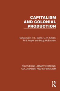 Capitalism and Colonial Production : Routledge Library Editions: Colonialism and Imperialism - Hamza Alavi