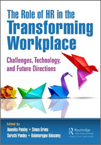 The Role of HR in the Transforming Workplace : Challenges, Technology, and Future Directions - Anamika Pandey