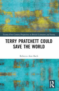 Terry Pratchett Could Save the World : 21st Century Perspectives on British Literature and Society - Rebecca Ann Bach