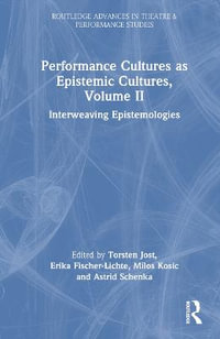 Performance Cultures as Epistemic Cultures, Volume II : Interweaving Epistemologies - Torsten Jost