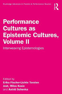 Performance Cultures as Epistemic Cultures, Volume II : Interweaving Epistemologies - Torsten Jost