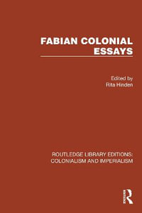 Fabian Colonial Essays : Routledge Library Editions: Colonialism and Imperialism - Rita Hinden