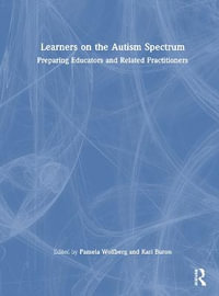 Learners on the Autism Spectrum : 3rd Edition - Preparing Educators and Related Practitioners - Pamela Wolfberg