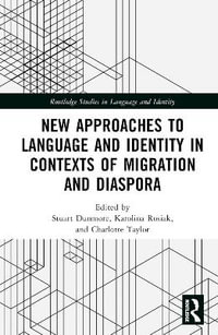 New Approaches to Language and Identity in Contexts of Migration and Diaspora : Routledge Studies in Language and Identity - Stuart Dunmore