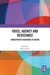 Voice, Agency and Resistance : Emancipatory Discourses in Action - Mark Nartey