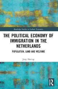 The Political Economy of Immigration in The Netherlands : Population, Land and Welfare - Joop Hartog