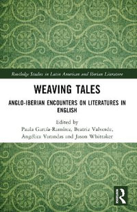 Weaving Tales : Anglo-Iberian Encounters on Literatures in English - Paula GarcÃ­a-RamÃ­rez