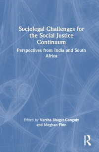 Sociolegal Challenges for the Social Justice Continuum : Perspectives from India and South Africa - Varsha Bhagat-Ganguly