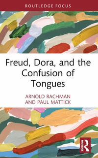 Freud, Dora, and the Confusion of Tongues : Psychoanalytic Inquiry Book - Arnold W. Rachman