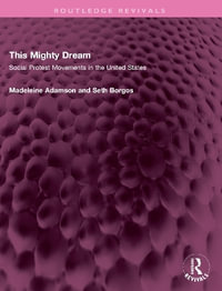 This Mighty Dream : Social Protest Movements in the United States - Madeleine Adamson