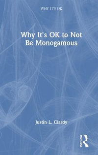 Why It's Ok to Not Be Monogamous : Why It's Ok - Justin L. Clardy