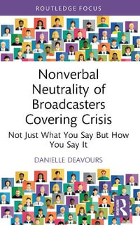 Nonverbal Neutrality of Broadcasters Covering Crisis : Not Just What You Say But How You Say It - Danielle Deavours