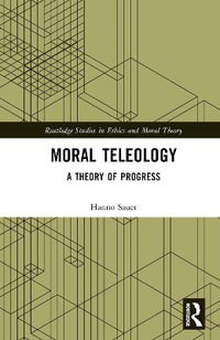 Moral Teleology : A Theory of Progress - Hanno Sauer