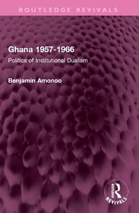 Ghana 1957-1966 : Politics of Institutional Dualism - Benjamin Amonoo