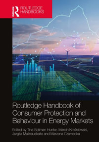 Routledge Handbook of Consumer Protection and Behaviour in Energy Markets : Routledge Handbooks in Law - Tina Soliman Hunter