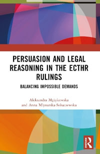 Persuasion and Legal Reasoning in the ECtHR Rulings : Balancing Impossible Demands - Aleksandra MÄ?Å¼ykowska