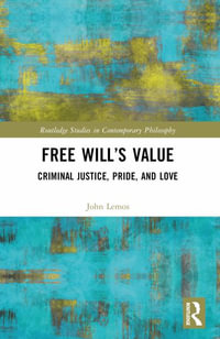 Free Will's Value : Criminal Justice, Pride, and Love - John Lemos