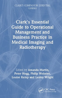 Clark's Essential Guide to Operational Management and Business Practice in Medical Imaging and Radiotherapy : Clark's Companion Essential Guides - Amanda Martin