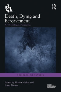 Death, Dying and Bereavement : New Sociological Perspectives - Sharon Mallon