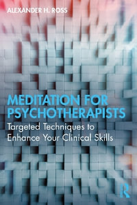 Meditation for Psychotherapists : Targeted Techniques to Enhance Your Clinical Skills - Alexander H. Ross
