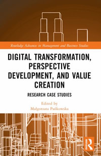 Digital Transformation, Perspective Development, and Value Creation : Research Case Studies - MaÅ?gorzata PaÅ?kowska