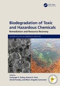 Biodegradation of Toxic and Hazardous Chemicals : Remediation and Resource Recovery - Kashyap K Dubey