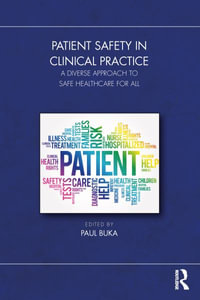 Patient Safety in Clinical Practice : A Diverse Approach to Safe Healthcare for All - Paul Buka