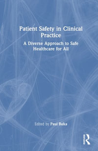 Patient Safety in Clinical Practice : A Diverse Approach to Safe Healthcare for All - Paul Buka