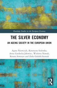 The Silver Economy : An Ageing Society in the European Union - Agata Niemczyk