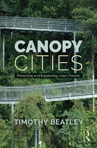 Canopy Cities : Protecting and Expanding Urban Forests - Timothy Beatley