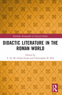 Didactic Literature in the Roman World : Routledge Monographs in Classical Studies - Christopher B.  Polt