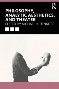 Philosophy, Analytic Aesthetics, and Theater - Michael Y. Bennett